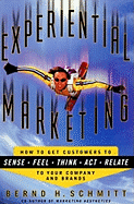 Experiential Marketing: How to Get Customers to Sense, Feel, Think, ACT, Relate