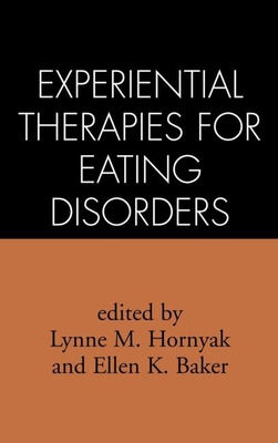 Experiential Therapies for Eating Disorders - Hornyak, Lynne M. (Editor), and Baker, Ellen K. (Editor)