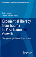 Experiential Therapy from Trauma to Post-traumatic Growth: Therapeutic Spiral Model Psychodrama