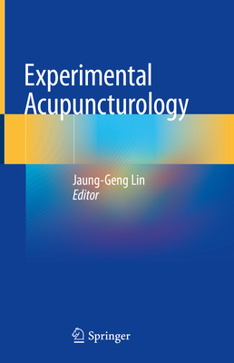 Experimental Acupuncturology - Lin, Jaung-Geng (Editor)