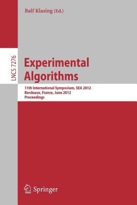 Experimental Algorithms: 11th International Symposium, SEA 2012, Bordeaux, France, June 7-9, 2012. Proceedings - Klasing, Ralf (Editor)