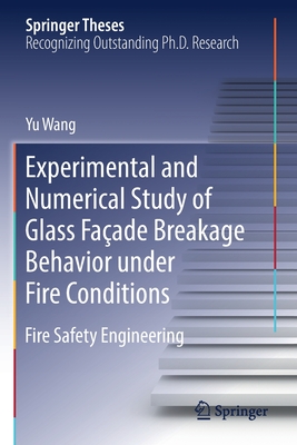 Experimental and Numerical Study of Glass Faade Breakage Behavior under Fire Conditions: Fire Safety Engineering - Wang, Yu