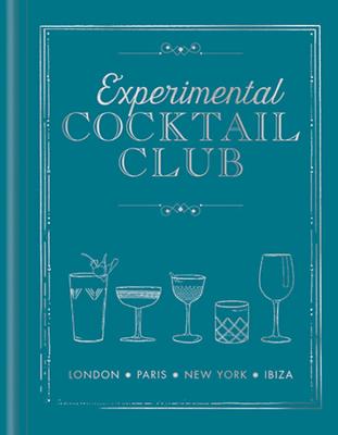 Experimental Cocktail Club: London. Paris. New York. Ibiza - Experimental Cocktail Club