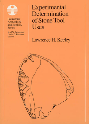 Experimental Determination of Stone Tool Uses: A Microwear Analysis - Keeley, Lawrence H