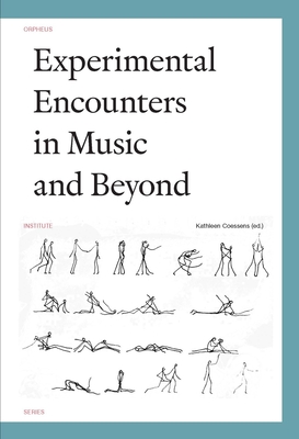 Experimental Encounters in Music and Beyond - Coessens, Kathleen (Editor)