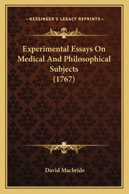 Experimental Essays on Medical and Philosophical Subjects (1767) - MacBride, David