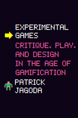 Experimental Games: Critique, Play, and Design in the Age of Gamification - Jagoda, Patrick