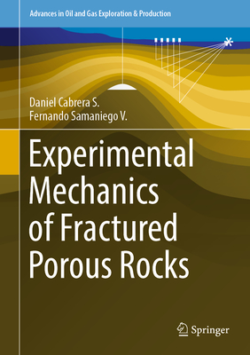 Experimental Mechanics of Fractured Porous Rocks - Cabrera S., Daniel, and Samaniego V., Fernando