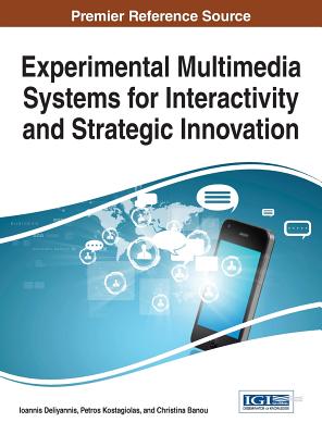 Experimental Multimedia Systems for Interactivity and Strategic Innovation - Deliyannis, Ioannis (Editor), and Kostagiolas, Petros (Editor), and Banou, Christina (Editor)