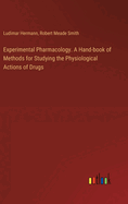Experimental Pharmacology. A Hand-book of Methods for Studying the Physiological Actions of Drugs