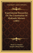 Experimental Researches on the Constitution of Hydraulic Mortars (1905)