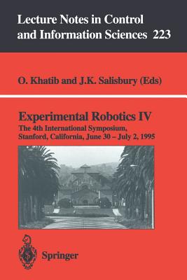 Experimental Robotics IV: The 4th International Symposium, Stanford, California, June 30 - July 2, 1995 - Khatib, Oussama (Editor), and Salisbury, Kenneth J (Editor)