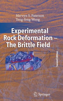 Experimental Rock Deformation - The Brittle Field - Paterson, M S, and Wong, Teng-Fong