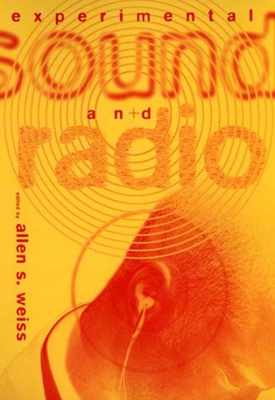 Experimental Sound and Radio - Weiss, Allen S (Editor)