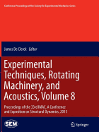 Experimental Techniques, Rotating Machinery, and Acoustics, Volume 8: Proceedings of the 33rd Imac, a Conference and Exposition on Structural Dynamics, 2015