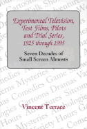 Experimental Television, Test Films, Pilots and Trial Series, 1925 Through 1995: Seven Decades of Small Screen Almosts - Terrace, Vincent