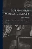 Experimental Wireless Stations: Their Theory, Design, Construction and Operation Including Wireless