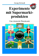 Experimente Mit Supermarktprodukten: Eine Chemische Warenkunde - Schwedt, Georg, Prof.