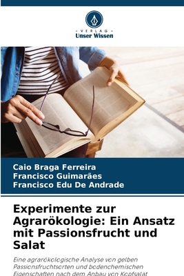 Experimente zur Agrarkologie: Ein Ansatz mit Passionsfrucht und Salat - Braga Ferreira, Caio, and Guimar?es, Francisco, and de Andrade, Francisco Edu