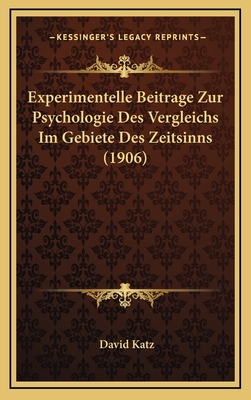 Experimentelle Beitrage Zur Psychologie Des Vergleichs Im Gebiete Des Zeitsinns (1906) - Katz, David