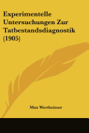 Experimentelle Untersuchungen Zur Tatbestandsdiagnostik (1905) - Wertheimer, Max