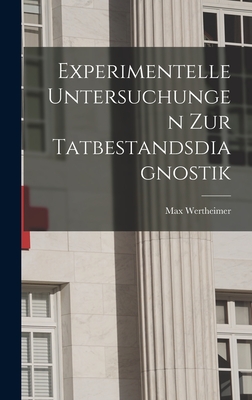 Experimentelle Untersuchungen zur Tatbestandsdiagnostik - Wertheimer, Max