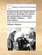 Experiments and Observations Tending to Illustrate the Nature and Properties of Electricity: In One Letter to Martin Folkes (1746)
