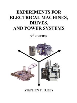 Experiments for Electrical Machines, Drives, and Power Systems - Tubbs, Stephen P