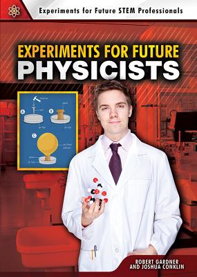 Experiments for Future Physicists - Gardner, Robert, and Conklin, Joshua