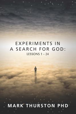 Experiments in a Search for God: Lessons 1-24 - Thurston, Mark