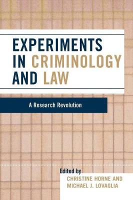 Experiments in Criminology and Law: A Research Revolution - Horne, Christine (Editor), and Lovaglia, Michael J (Editor)