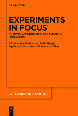 Experiments in Focus: Information Structure and Semantic Processing - Featherston, Sam (Editor), and Hrnig, Robin (Editor), and Wietersheim, Sophie Von (Editor)