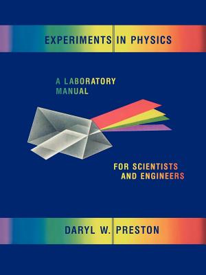 Experiments in Physics: A Laboratory Manual for Scientists and Engineers - Preston, Daryl W.
