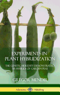 Experiments in Plant Hybridization: The Genetic Heredity Demonstrated by Hybrids of Garden Peas (Hardcover)