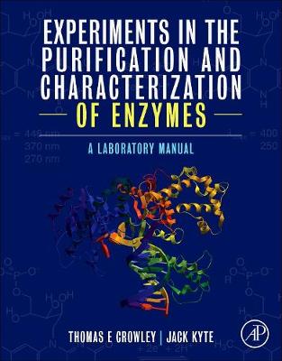 Experiments in the Purification and Characterization of Enzymes: A Laboratory Manual - Crowley, Thomas E, and Kyte, Jack