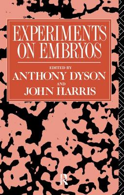 Experiments on Embryos - Dyson, Anthony (Editor), and Harris, John (Editor)