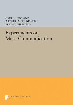 Experiments on Mass Communication - Hovland, C I, and Lumsdaine, A A