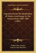 Experiments On The Metabolism Of Matter And Energy In The Human Body, 1898-1900 (1902)