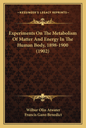 Experiments on the Metabolism of Matter and Energy in the Human Body, 1898-1900