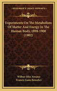 Experiments on the Metabolism of Matter and Energy in the Human Body, 1898-1900