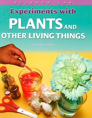 Experiments with Plants and Other Living Things - Cook, Trevor