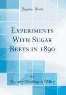 Experiments with Sugar Beets in 1890 (Classic Reprint)