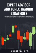 Expert Advisor and Forex Trading Strategies: Take Your Expert Advisor and Forex Trading to the Next Level