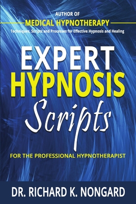 Expert Hypnosis Scripts For the Professional Hypnotherapist - Nongard, Richard
