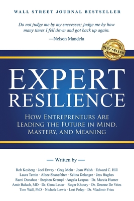 Expert Resilience: How Entrepreneurs Are Leading the Future in Mind, Mastery, and Meaning - Kosberg, Rob, and Hill, Edward C, and Temin, Laura