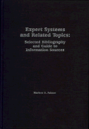 Expert Systems and Related Topics: Selected Bibliography and Guide to Information Sources - Palmer, Marlene, and Garrity, Edward J, and Sanders, G Lawrence