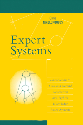 Expert Systems: Introduction to First and Second Generation and Hybrid Knowledge Based Systems - Nikolopoulos