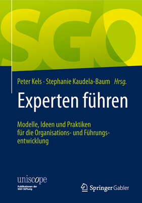 Experten F?hren: Modelle, Ideen Und Praktiken F?r Die Organisations- Und F?hrungsentwicklung - Kels, Peter (Editor), and Kaudela-Baum, Stephanie (Editor)