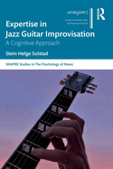 Expertise in Jazz Guitar Improvisation: A Cognitive Approach