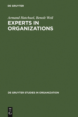Experts in Organizations: A Knowledge-Based Perspective on Organizational Change - Hatchuel, Armand, and Weil, Benot
